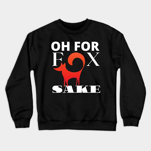 Oh For Fox Sake Improved Crewneck Sweatshirt by GMAT